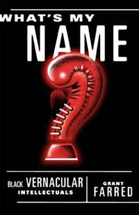 Cover image for What's My Name: Black Vernacular Intellectuals