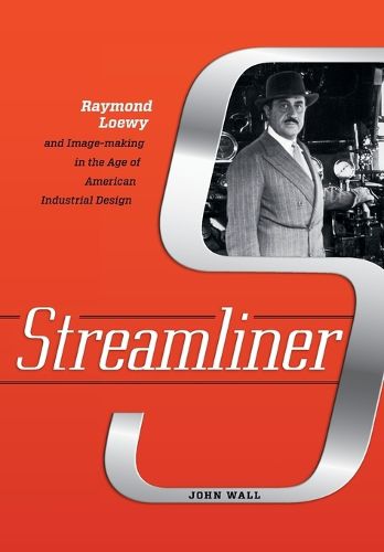 Cover image for Streamliner: Raymond Loewy and Image-making in the Age of American Industrial Design