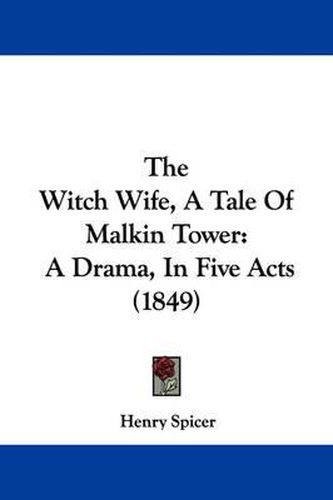 Cover image for The Witch Wife, a Tale of Malkin Tower: A Drama, in Five Acts (1849)