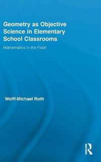 Cover image for Geometry as Objective Science in Elementary School Classrooms: Mathematics in the Flesh
