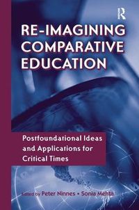 Cover image for Re-Imagining Comparative Education: Postfoundational Ideas and Applications for Critical Times