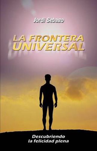 Cover image for La Frontera Universal: Descubriendo La Felicidad Plena