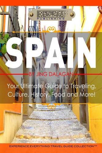 Cover image for Spain: Your Ultimate Guide to Travel, Culture, History, Food and More!: Experience Everything Travel Guide Collection(TM)