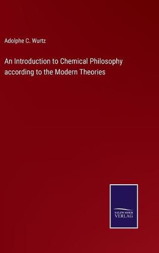 Cover image for An Introduction to Chemical Philosophy according to the Modern Theories