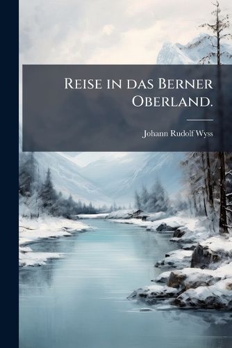 Cover image for Reise in das Berner Oberland.