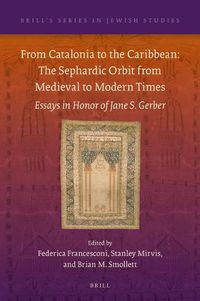 Cover image for From Catalonia to the Caribbean: The Sephardic Orbit from Medieval to Modern Times: Essays in Honor of Jane S. Gerber