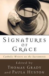 Cover image for Signatures of Grace: Catholic Writers on the Sacraments