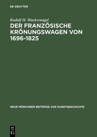 Cover image for Der franzoesische Kroenungswagen von 1696-1825