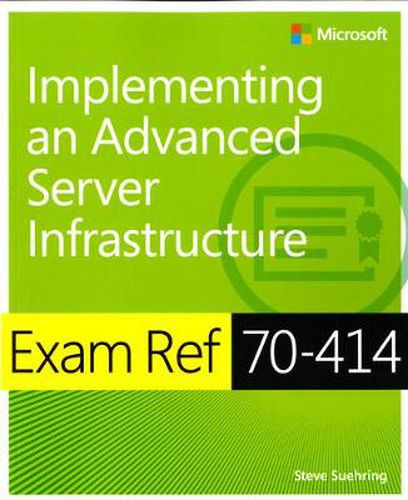 Cover image for Exam Ref 70-414 Implementing an Advanced Server Infrastructure (MCSE)