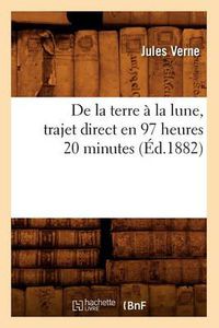 Cover image for de la Terre A La Lune, Trajet Direct En 97 Heures 20 Minutes (Ed.1882)