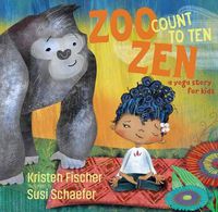Cover image for Zoo Zen, Count to Ten: A Yoga Story for Kids
