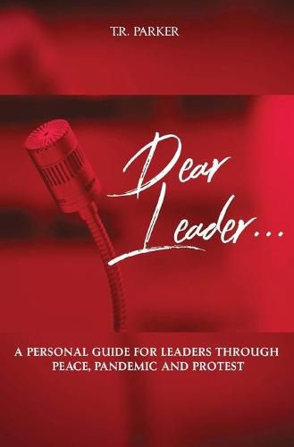 Cover image for Dear Leader: A Personal Guide For Leaders Through Peace, Pandemic, and Protest
