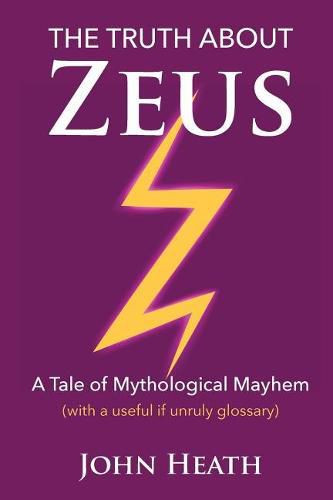 Cover image for The Truth About Zeus: A Tale of Mythological Mayhem