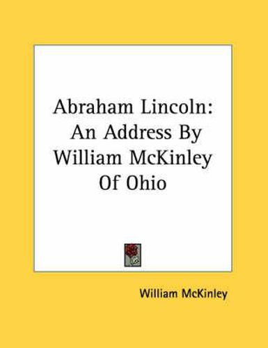 Abraham Lincoln: An Address by William McKinley of Ohio