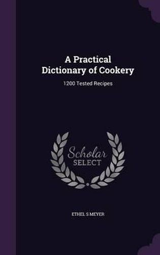 A Practical Dictionary of Cookery: 1200 Tested Recipes