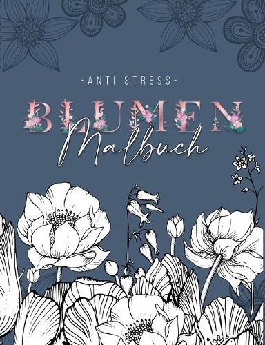 Cover image for Ein Anti Stress Malbuch fur Erwachsenen mit 50 Blumen Motive - Malbuch mit Mandalas zum Entspannen und Stress abbauen: Malbuch fur Erwachsene