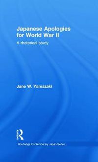 Cover image for Japanese Apologies for World War II: A Rhetorical Study