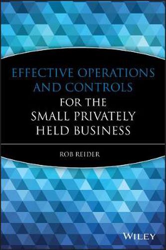Cover image for Effective Operations and Controls for the Small Privately Held Business: A Guide for Small to Midsized Privately Held Businesses