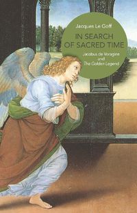 Cover image for In Search of Sacred Time: Jacobus de Voragine and The Golden Legend