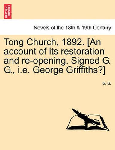 Cover image for Tong Church, 1892. [An Account of Its Restoration and Re-Opening. Signed G. G., i.e. George Griffiths?]