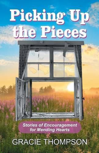 Cover image for Picking Up the Pieces: Stories of Encouragement for Mending Hearts