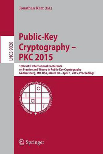 Cover image for Public-Key Cryptography -- PKC 2015: 18th IACR International Conference on Practice and Theory in Public-Key Cryptography, Gaithersburg, MD, USA, March 30 -- April 1, 2015, Proceedings