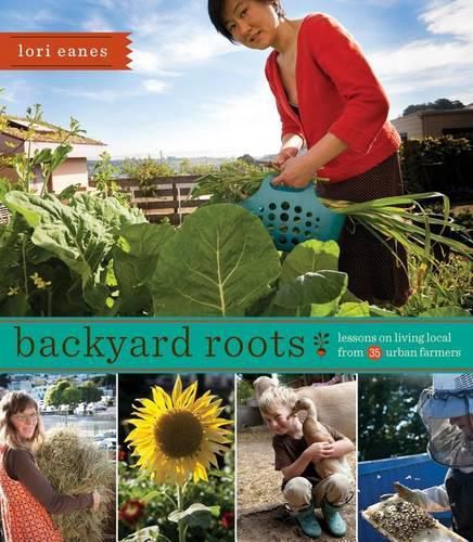 Cover image for Backyard Roots: Lessons on Living Local from 35 Urban Farmers