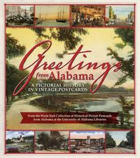Cover image for Greetings from Alabama: A Pictorial History in Vintage Postcards from the Wade Hall Collection of Historical Picture Postcards from Alabama