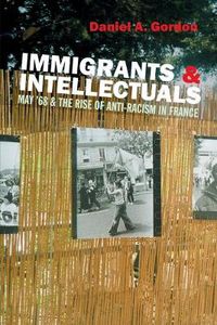 Cover image for Immigrants and Intellectuals: May '68 and the Rise of Anti-Racism in France