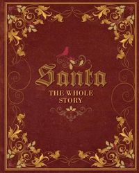 Cover image for Santa: The Whole Story: Truthful Answers to the Question:  Is Santa Real