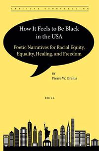 Cover image for How It Feels to Be Black in the USA: Poetic Narratives for Racial Equity, Equality, Healing, and Freedom