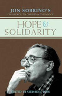 Cover image for Hope and Solidarity: Jon Sobrino's Challenge to Christian Theology