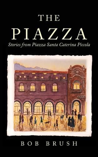 Cover image for The Piazza: Stories from Piazza Santa Caterina Piccola