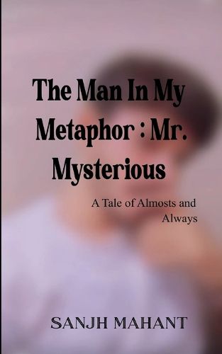 Cover image for The Man In My Metaphor: Mr. Mysterious (Edition1st)