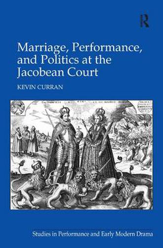 Cover image for Marriage, Performance, and Politics at the Jacobean Court