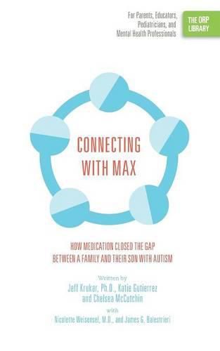 Cover image for Connecting with Max: How Medication Closed the Gap between a Family and Their Son with Autism (The ORP Library)