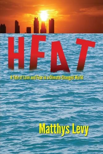 Cover image for Heat: A Tale of Love and Fear in a Climate-Changed World: A Tale of Love, Fear