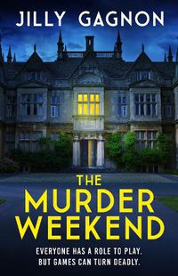 Cover image for The Murder Weekend: Everyone has a role to play - but what's real and what's part of the game?