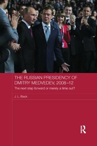 Cover image for The Russian Presidency of Dmitry Medvedev, 2008-12: The next step forward or merely a time out?