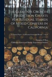 Cover image for The Clements Growth Prediction Charts for Residual Stands of Mixed Conifers in California; no.9