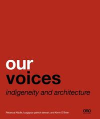 Cover image for Our Voices: Indigeneity and Architecture