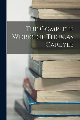 Cover image for The Complete Works of Thomas Carlyle