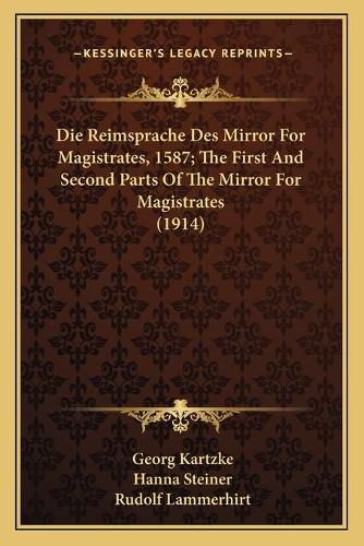 Cover image for Die Reimsprache Des Mirror for Magistrates, 1587; The First and Second Parts of the Mirror for Magistrates (1914)