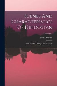 Cover image for Scenes And Characteristics Of Hindostan