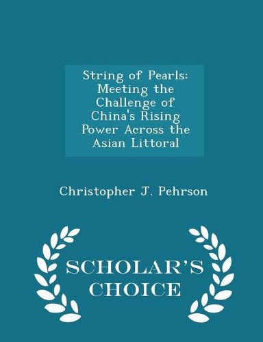 Cover image for String of Pearls: Meeting the Challenge of China's Rising Power Across the Asian Littoral - Scholar's Choice Edition