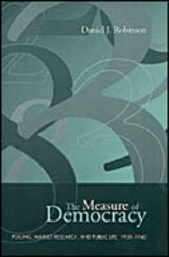 The Measure of Democracy: Polling, Market Research, and Public Life, 1930-1945