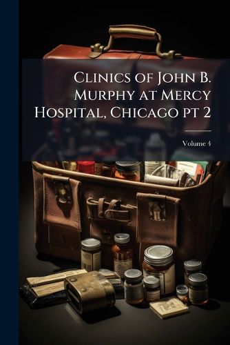 Cover image for Clinics of John B. Murphy at Mercy Hospital, Chicago