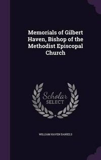 Cover image for Memorials of Gilbert Haven, Bishop of the Methodist Episcopal Church