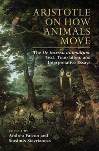 Cover image for Aristotle on How Animals Move: The De incessu animalium: Text, Translation, and Interpretative Essays