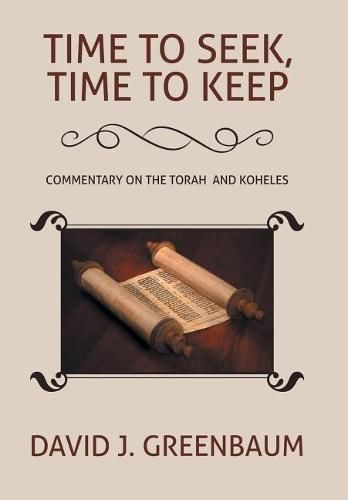 Cover image for Time to Seek, Time to Keep: Commentary on the Torah and Koheles